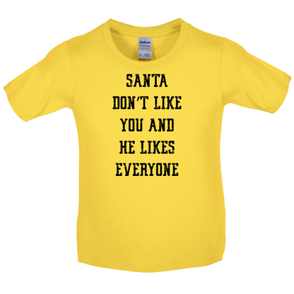 Santa Don't Like You And He Likes Everyone Kids T Shirt