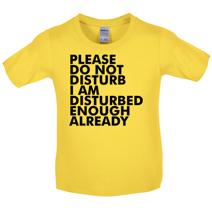 I Am Disturbed Enough Already Kids T Shirt