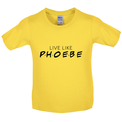 Live Like Pheobe Kids T Shirt