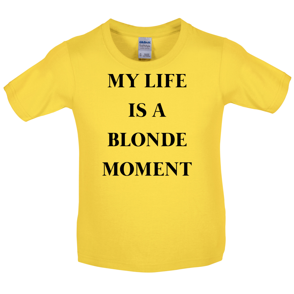 My Life Is A Blonde Moment Kids T Shirt