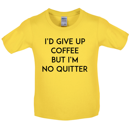 I'd Give Up Coffee Kids T Shirt