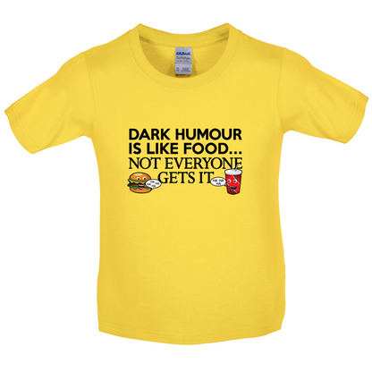 Dark Humour Is Like Food Kids T Shirt
