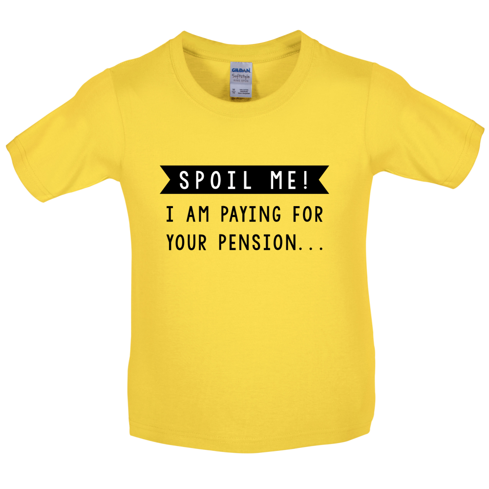 Spoil Me, I Pay For Your Pension Kids T Shirt