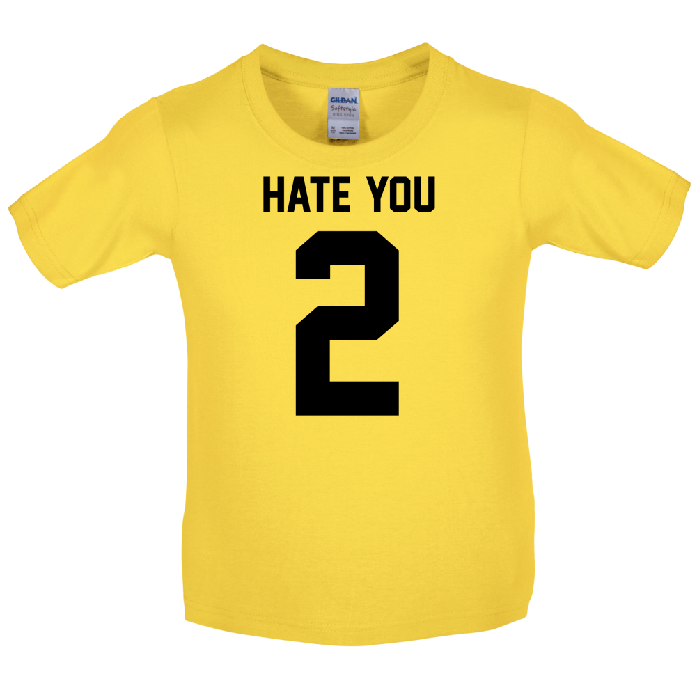 Hate You 2 Kids T Shirt