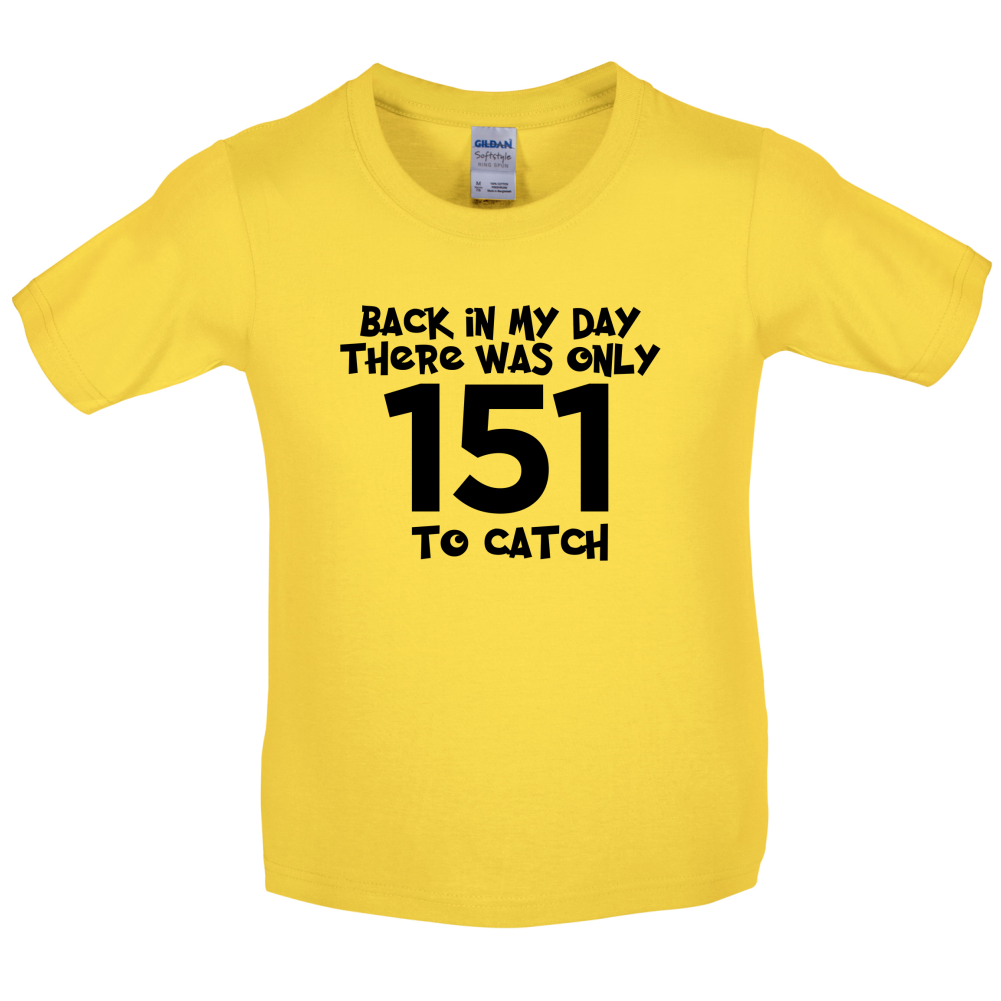 There was Only 151 To Catch Kids T Shirt