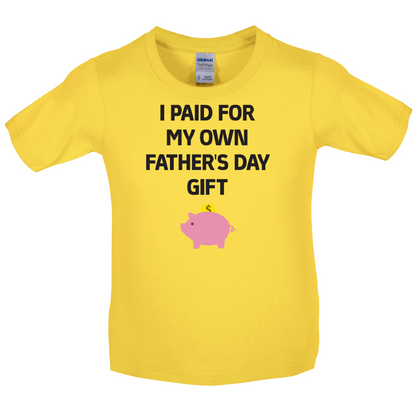 Paid For My Own Fathers Day Gift Kids T Shirt