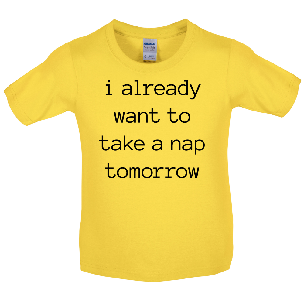 I Want To Nap Tomorrow Kids T Shirt