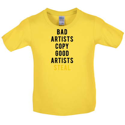 Bad Artists Copy, Good Artists Steal Kids T Shirt