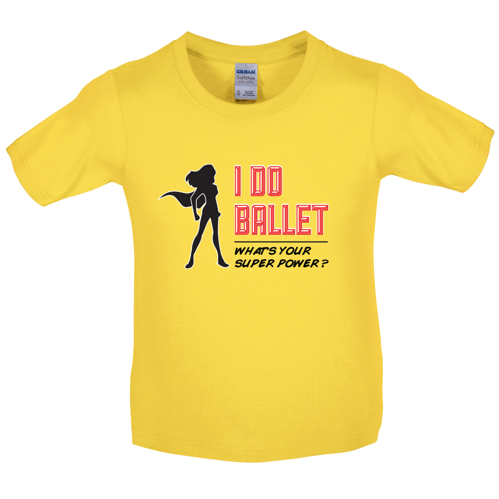 I Do Ballet What's Your Super Power FEMALE Design Kids T Shirt