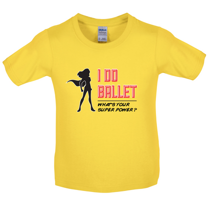 I Do Ballet What's Your Super Power FEMALE Design Kids T Shirt