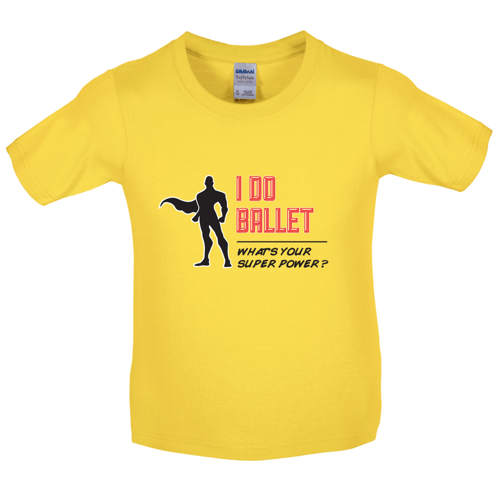 I Do Ballet What's Your Super Power MALE Design Kids T Shirt
