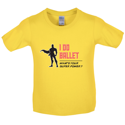 I Do Ballet What's Your Super Power MALE Design Kids T Shirt
