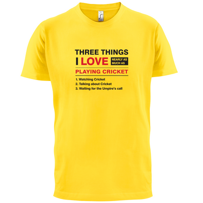 Three Things I Love Nearly As Much As Cricket T Shirt