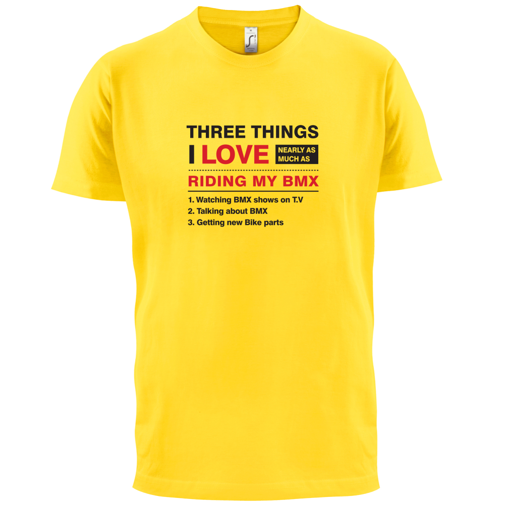 Three Things I Love Nearly As Much As BMX T Shirt