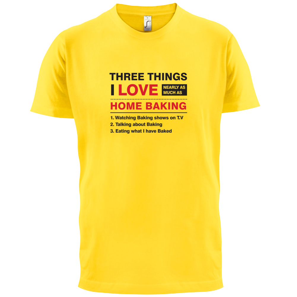 Three Things I Love Nearly As Much As Baking T Shirt