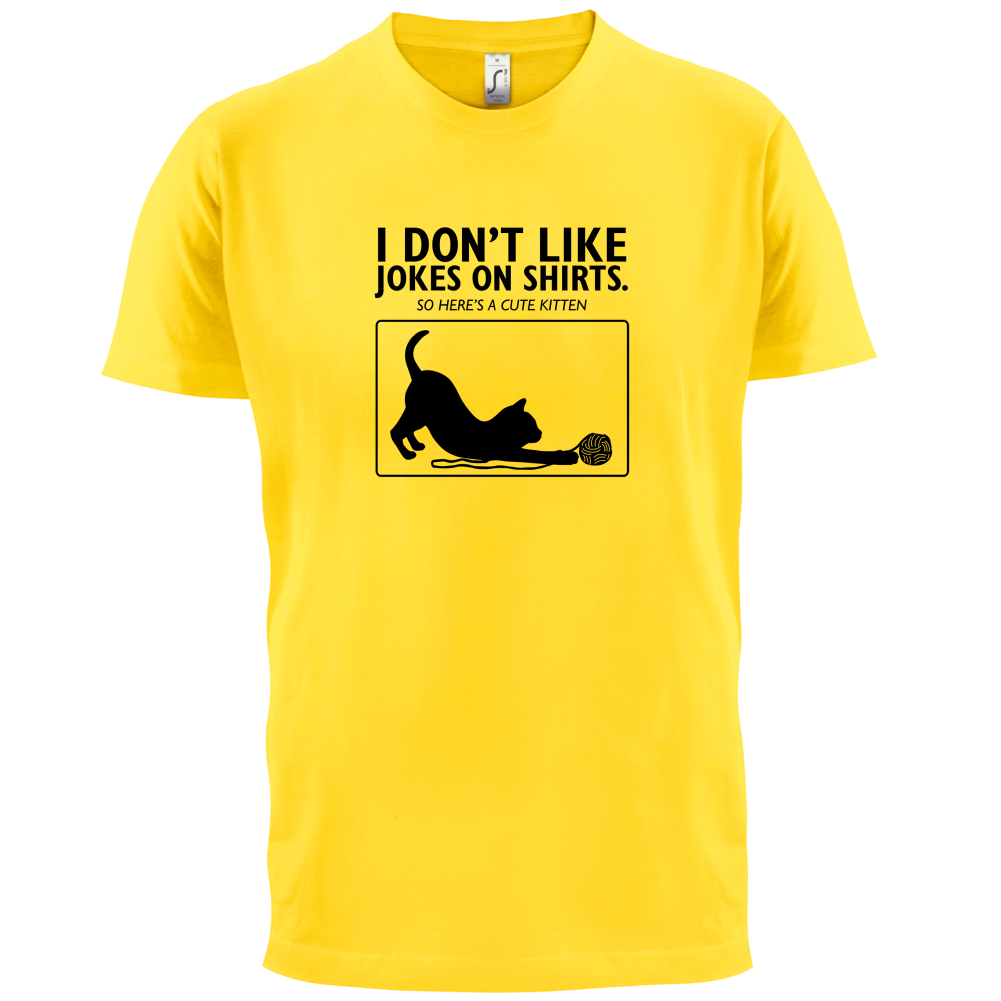Don't Like Jokes Here's A Kitten T Shirt