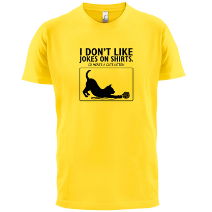 Don't Like Jokes Here's A Kitten T Shirt