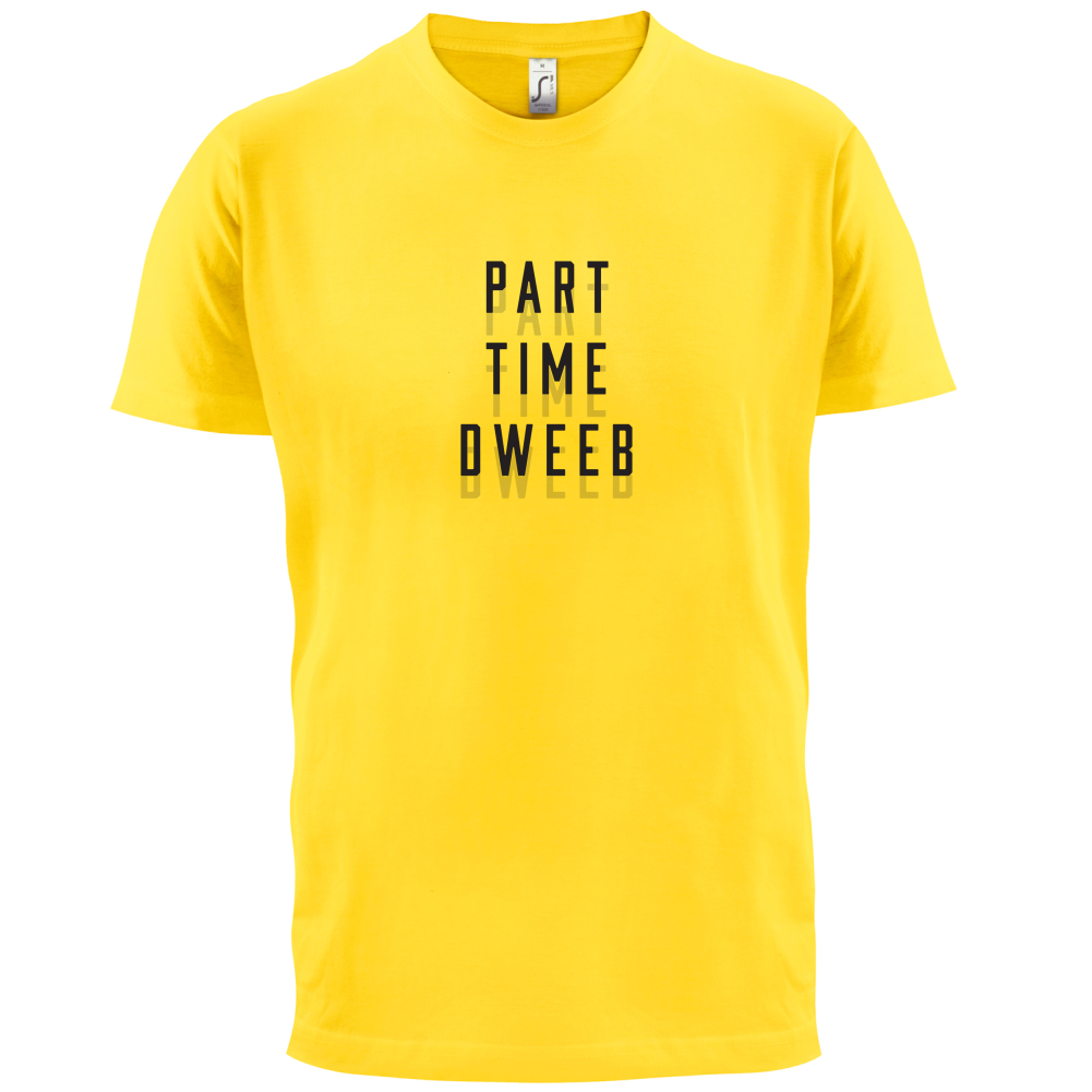 Part Time Dweeb T Shirt