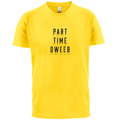Part Time Dweeb T Shirt