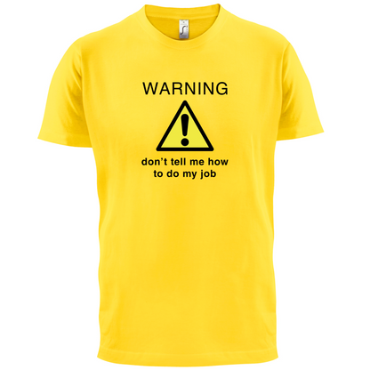 Warning Don't Tell Me How To Do My Job T Shirt
