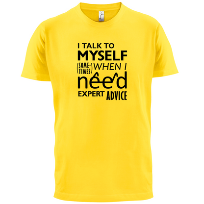 I Talk To Myself For Expert Advice T Shirt