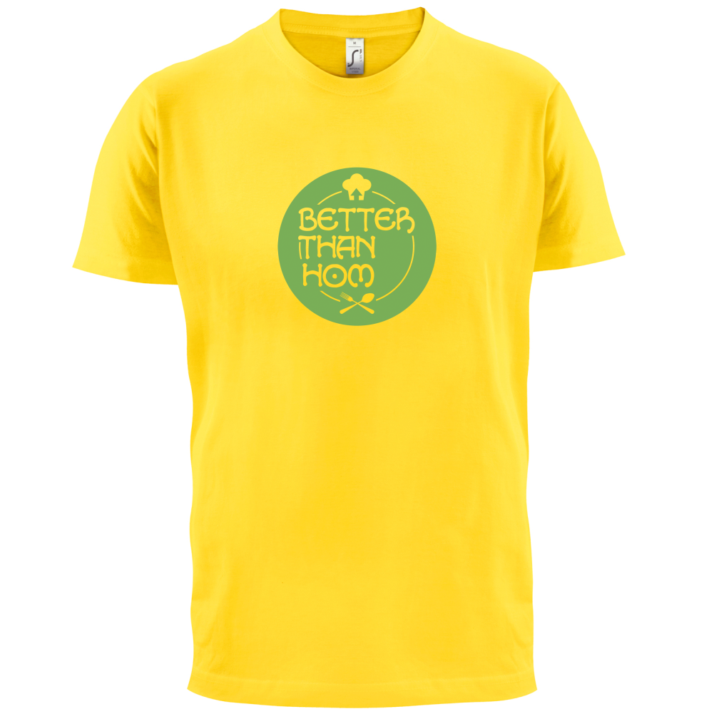 Better Than Hom T Shirt