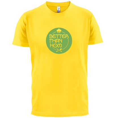 Better Than Hom T Shirt