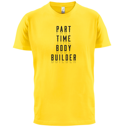 Part Time Body Builder T Shirt