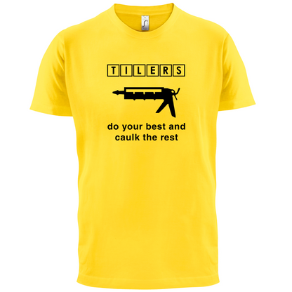 Tilers Do Your Best Caulk The Rest T Shirt