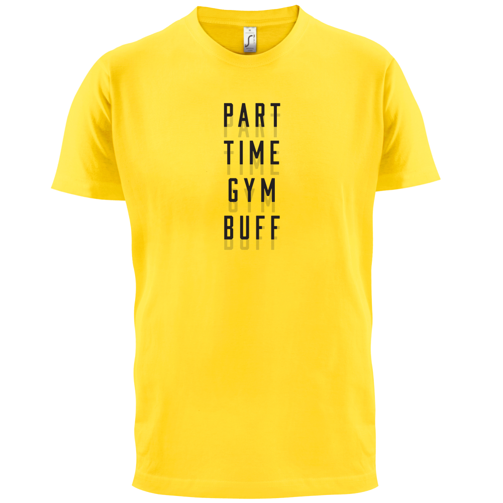 Part Time Gym Buff T Shirt