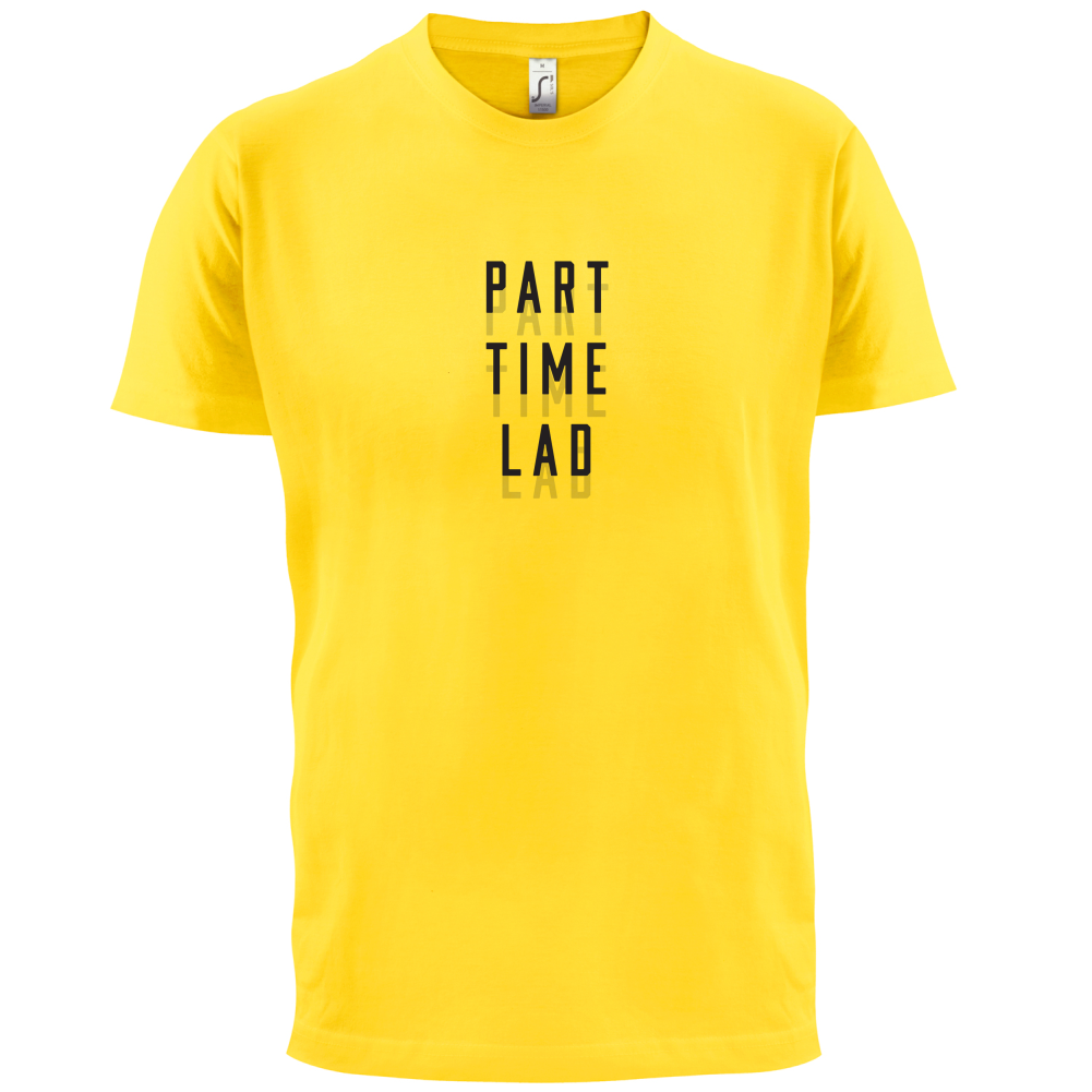Part Time Lad T Shirt