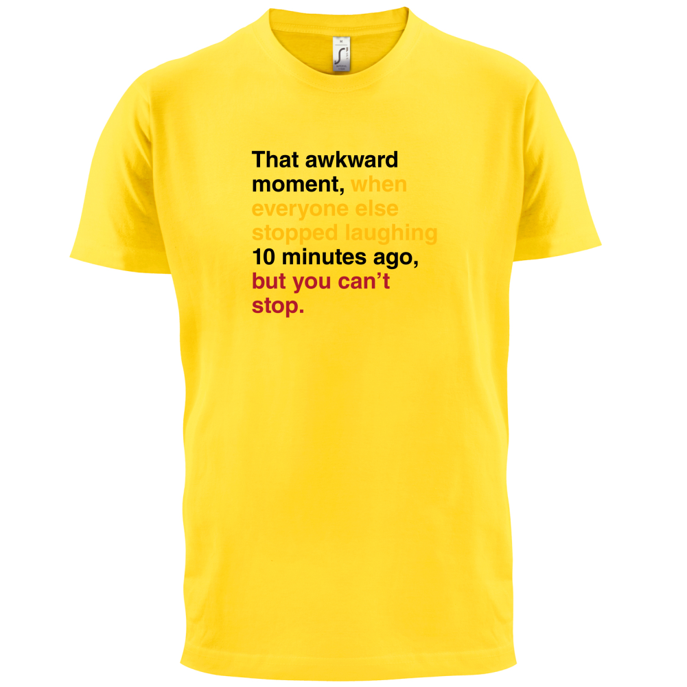 That Awkward Moment When Everyone Stopped Laughing T Shirt
