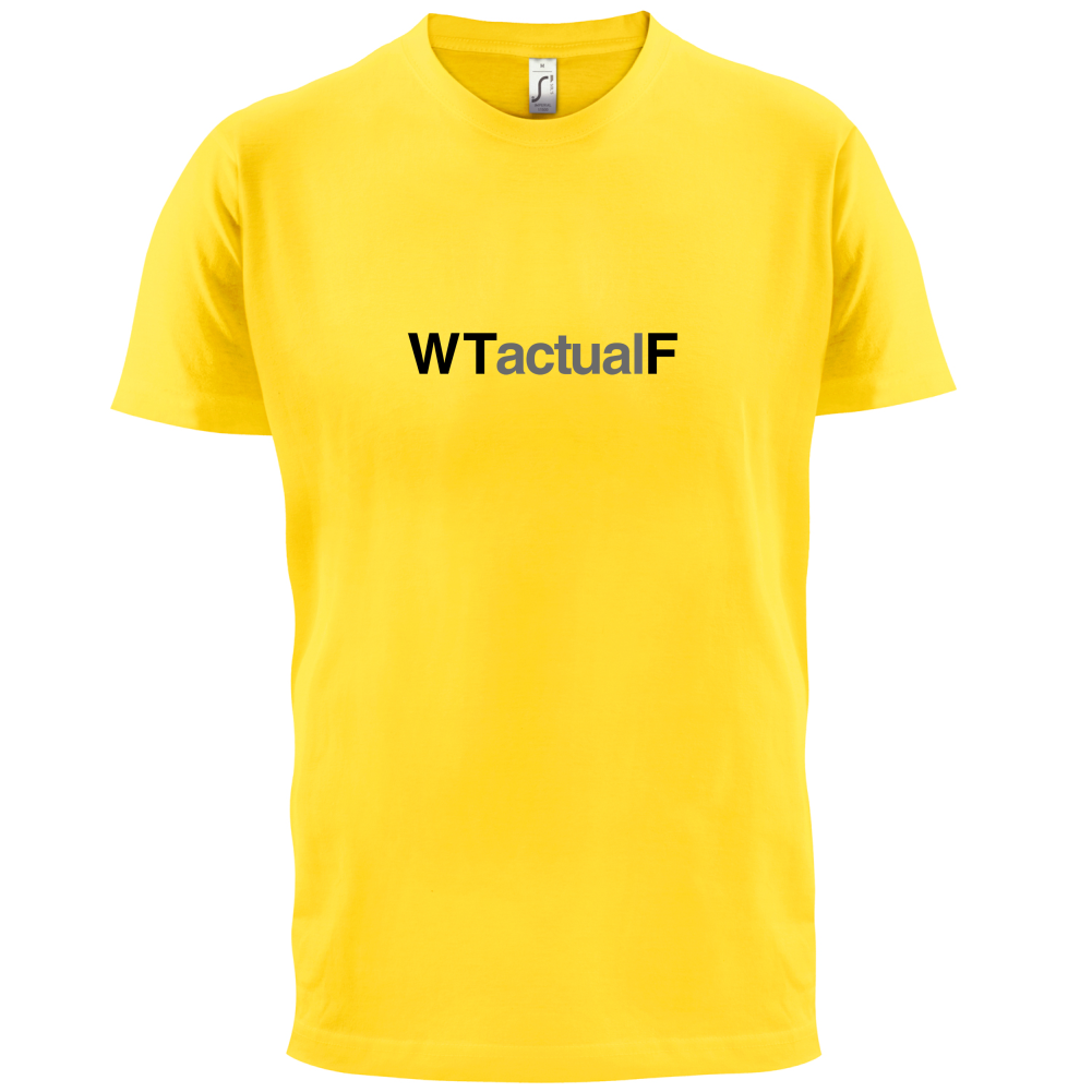 What The Actual F T Shirt
