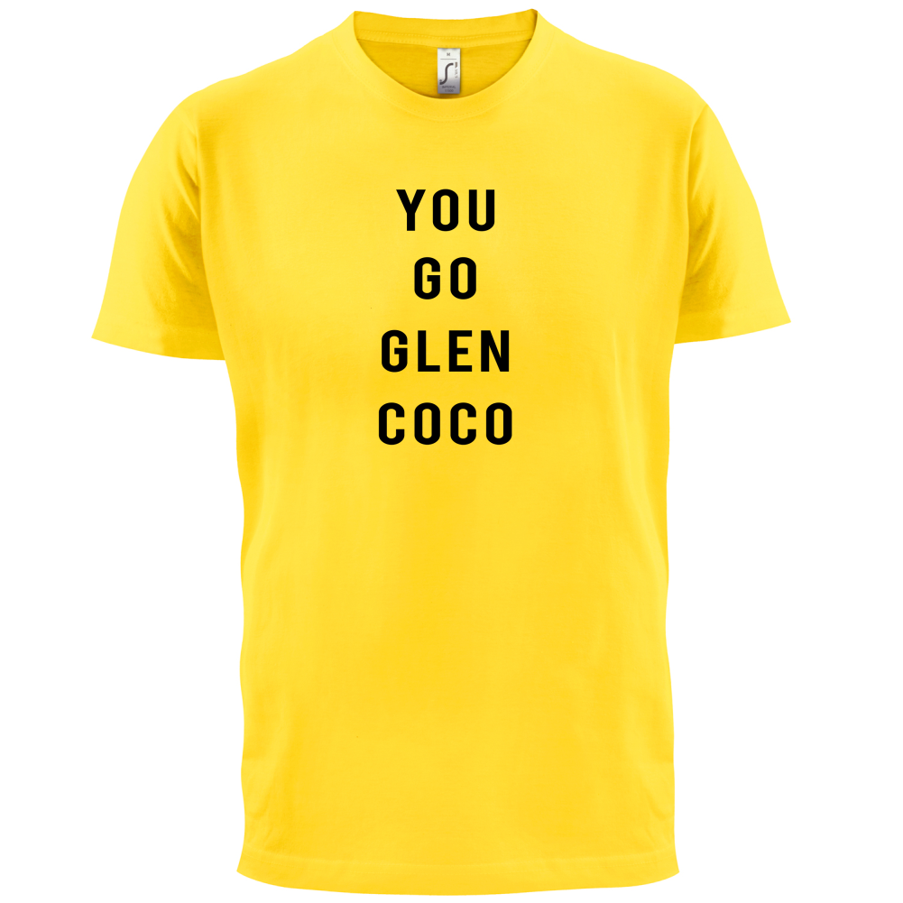You Go Glen Coco T Shirt