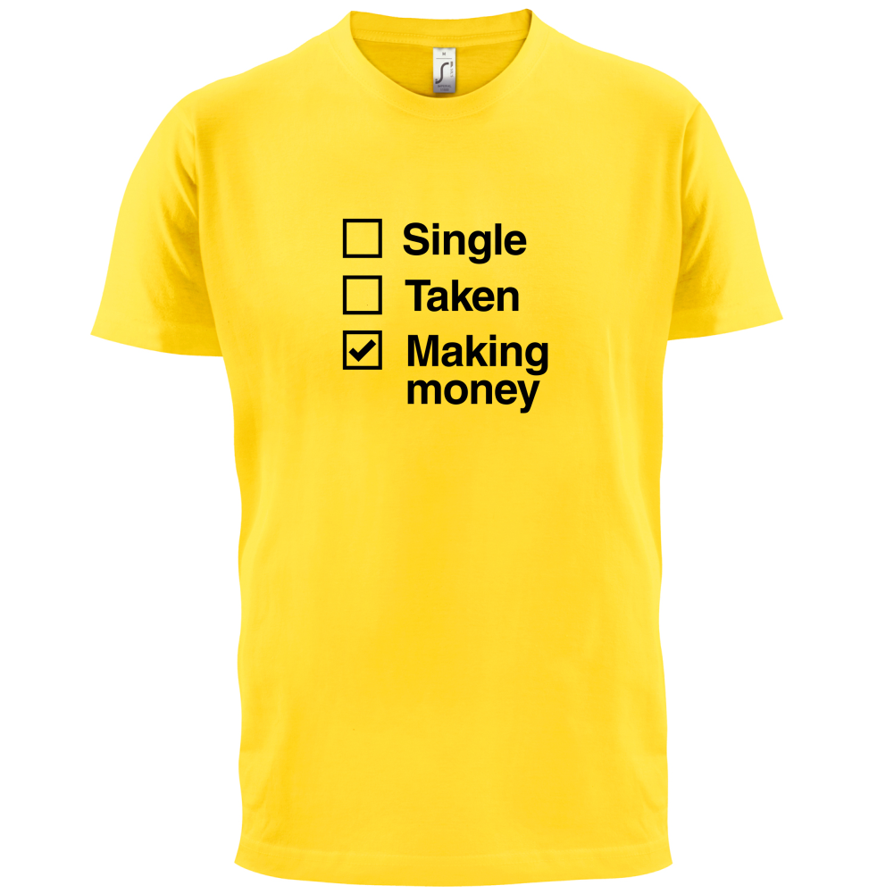 Single Taken Making Money T Shirt