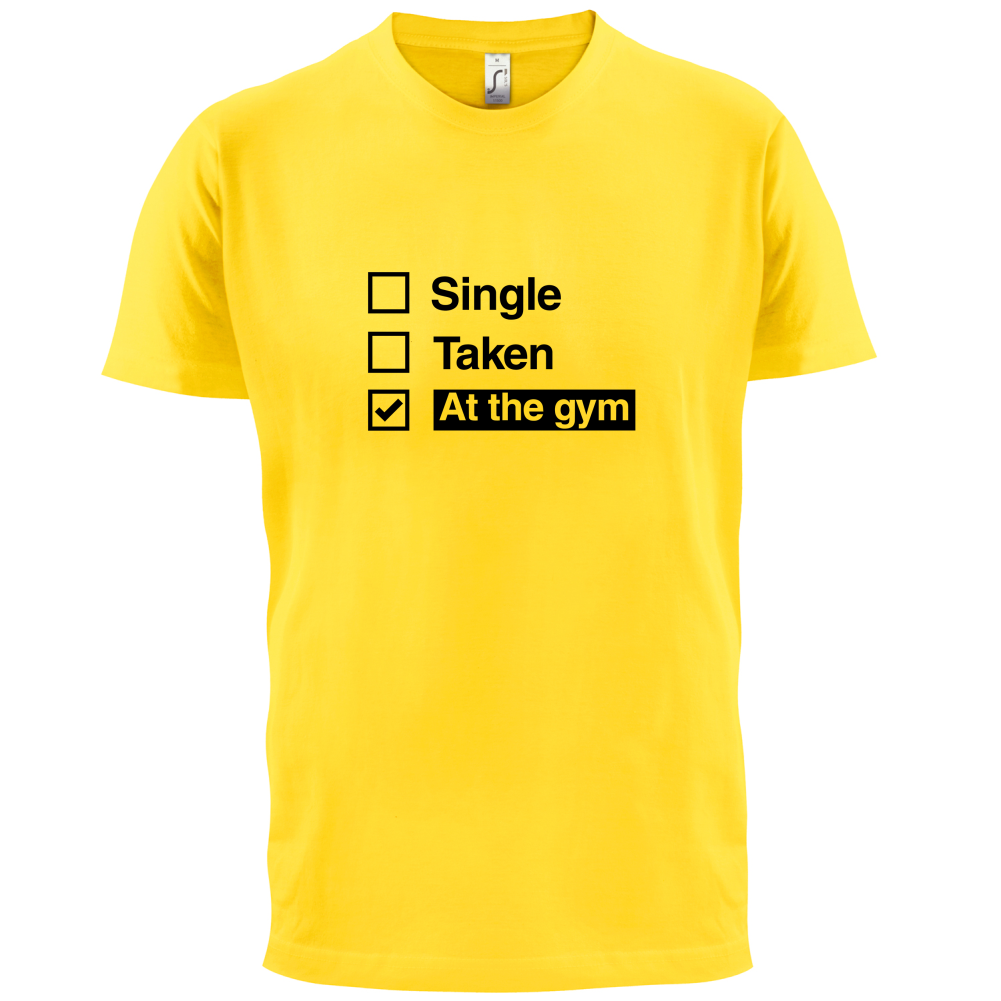 Single Taken At The Gym T Shirt