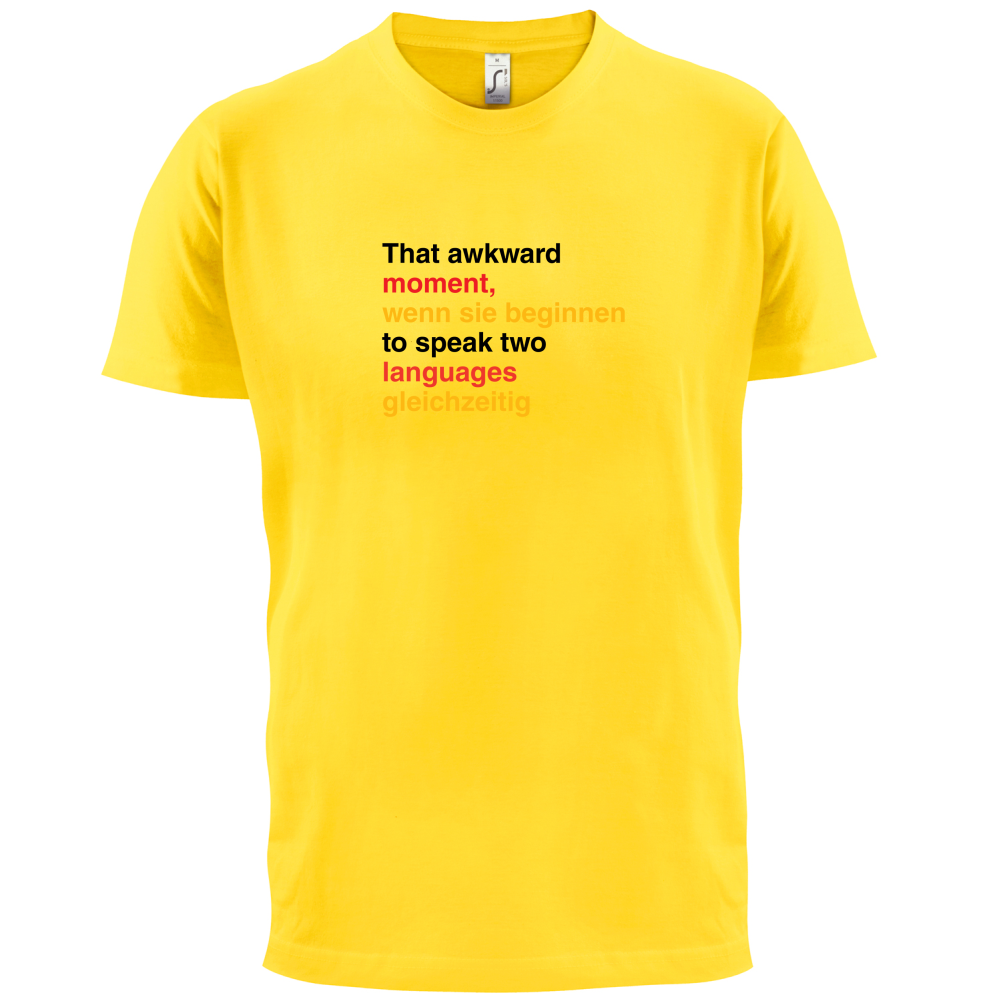 That Awkward German Moment You Speak In Two Languages T Shirt