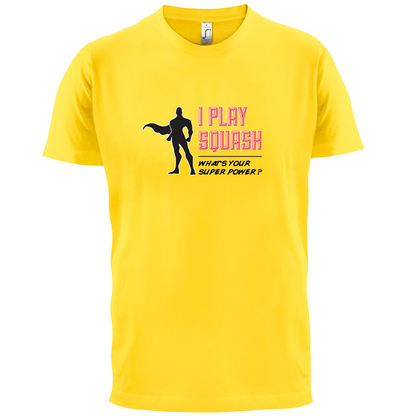I Play Squash Whats Your Super Power MALE Design T Shirt