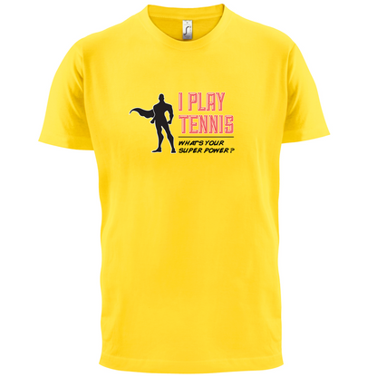 I Play Tennis What's Your Super Power MALE Design T Shirt