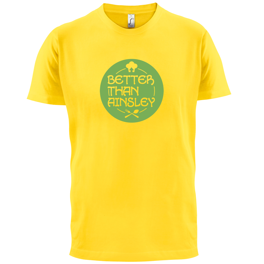 Better Than Ainsley T Shirt