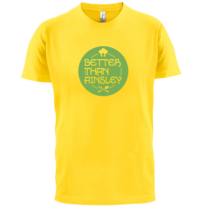 Better Than Ainsley T Shirt