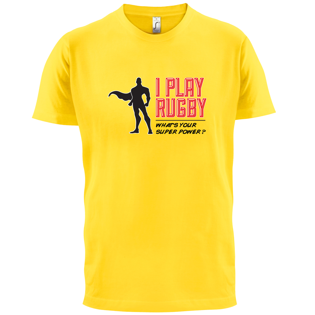 I Play Rugby Whats Your Super Power MALE Design T Shirt