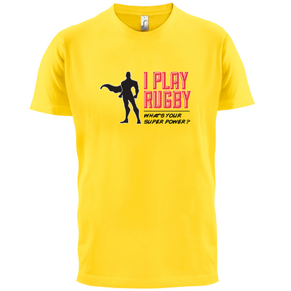 I Play Rugby Whats Your Super Power MALE Design T Shirt