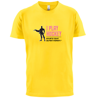 I Play Hockey Whats Your Super Power MALE Design T Shirt