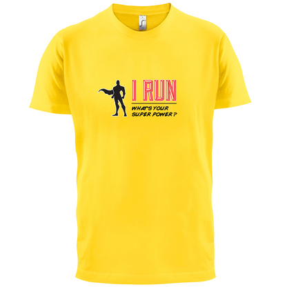 I Run What's Your Super Power MALE Design T Shirt