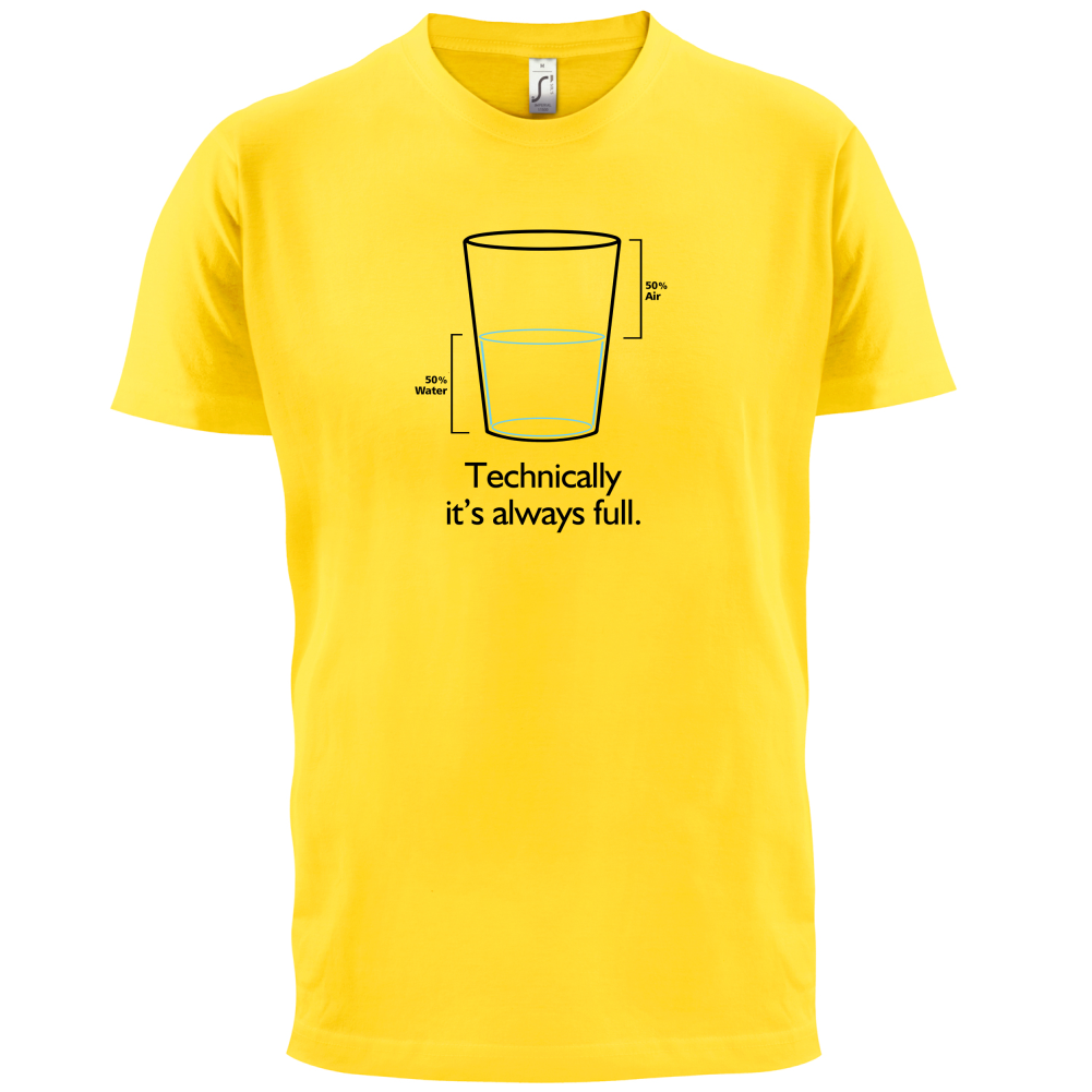 Technically It's Always Full T Shirt
