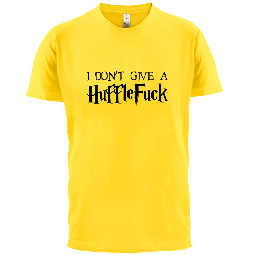 I Don't Give A HuffleFuck T Shirt