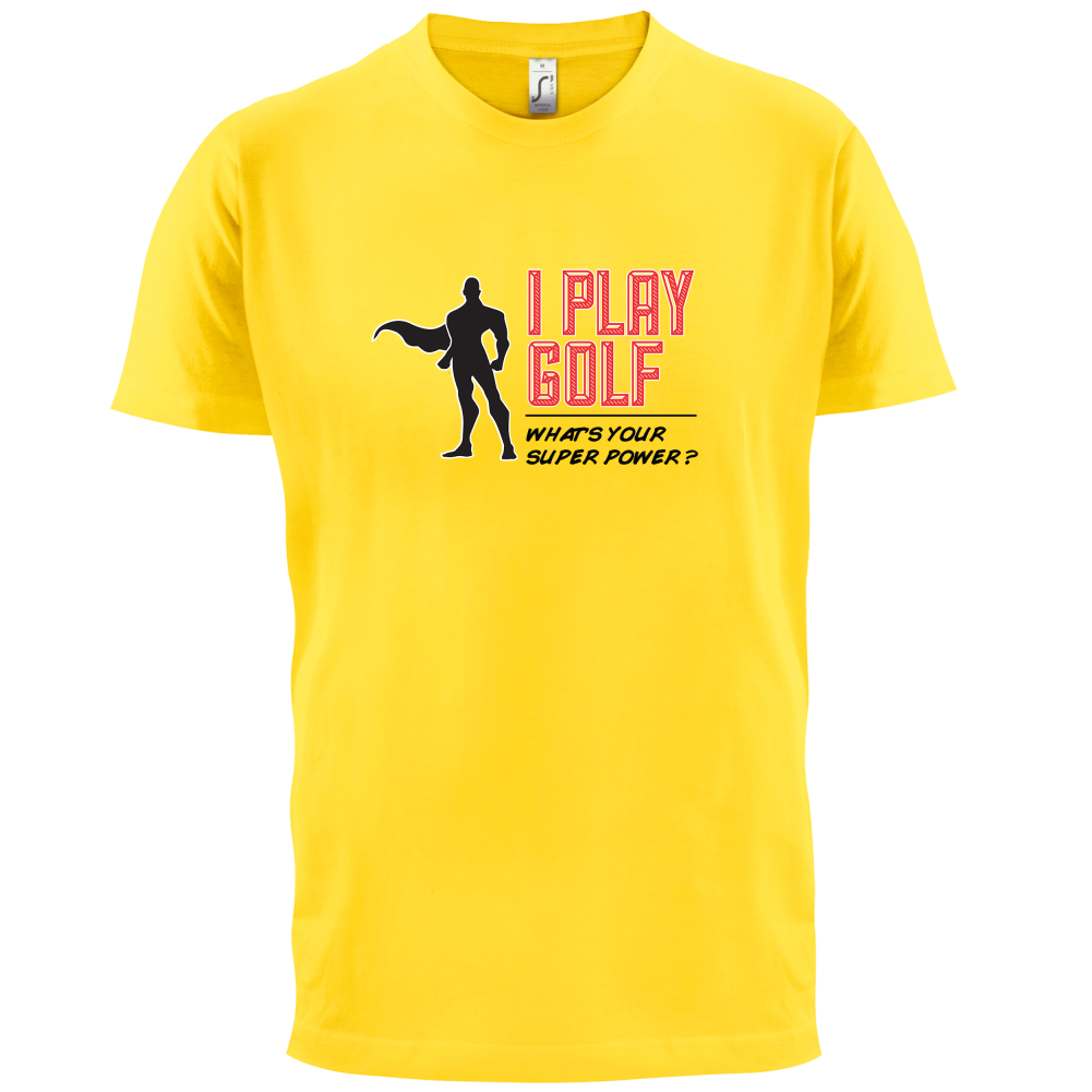 I Golf Whats Your Super Power MALE Design T Shirt