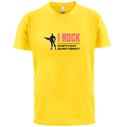 I Rock Whats Your Super Power MALE Design T Shirt