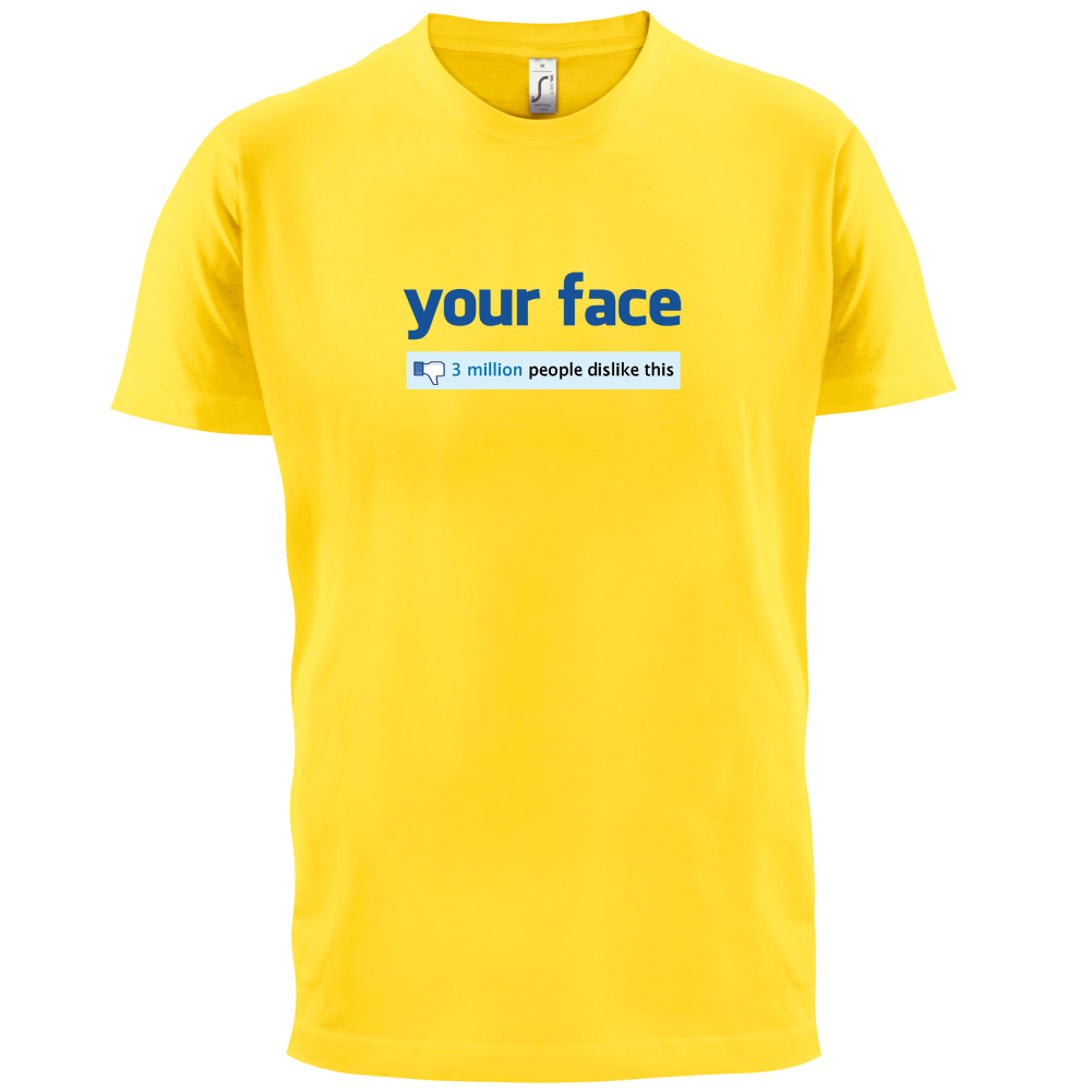 Your Face Dislike T Shirt